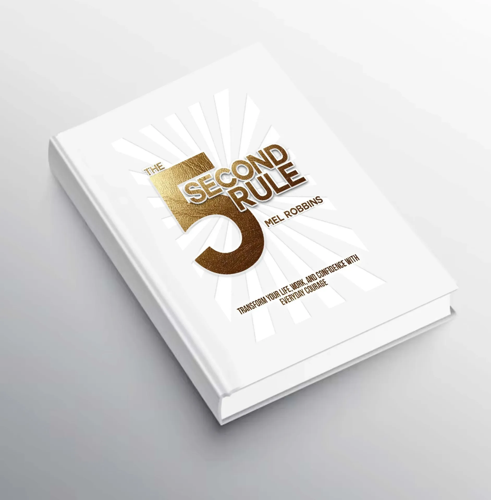 The 5 Second Rule: Transform Your Life, Work, and Confidence with Everyday Courage